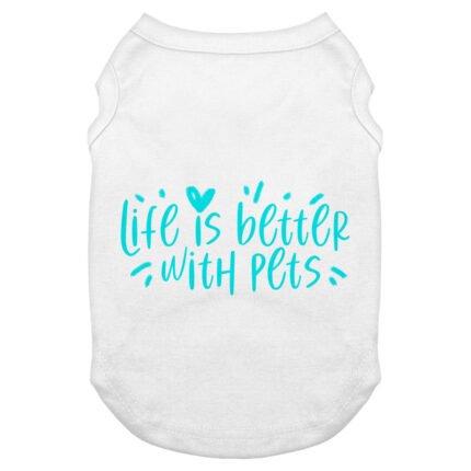 Life Is Better With Pets Dog Tank - Kawaii Dog T-Shirt - Printed Dog Clothing