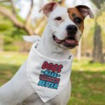 Dogs Make Everything Better Pet Bandana - Print Dog Bandana - Quote Pet Scarf - Image 4