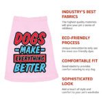 Dogs Make Everything Better Dog Sleeveless Shirt - Print Dog Shirt - Quote Dog Clothing - Image 8