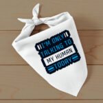 Only Talking to My Human Pet Bandana - Phrase Dog Bandana - Funny Pet Scarf - Image 3