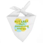 I Am Not Lazy Pet Bandana - Quote Dog Bandana - Themed Pet Scarf