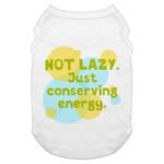 I Am Not Lazy Dog Tank - Quote Dog T-Shirt - Themed Dog Clothing