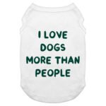 I Love Dogs Dog Tank - Printed Dog T-Shirt - Quotes Dog Clothing