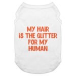 Cool Saying Dog Tank - Best Quote Dog T-Shirt - Printed Dog Clothing