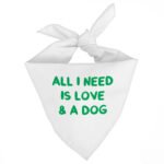 All I Need is Love and a Dog Pet Bandana - Cute Dog Bandana - Graphic Pet Scarf