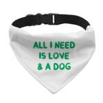 All I Need is Love and a Dog Pet Bandana Collar - Cute Scarf Collar - Graphic Dog Bandana
