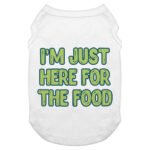 I'm Just Here for the Food Dog Tank - Funny Design Dog T-Shirt - Best Print Dog Clothing