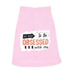 My Mom Is So Obsessed With Me Dog Sleeveless Shirt - Art Dog Shirt - Unique Dog Clothing