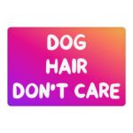 Dog Hair Don't Care Pet Food Mat - Funny Design Anti-Slip Pet Bowl Mat - Cool Design Pet Feeding Mat