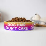 Dog Hair Don't Care Pet Bowl - Funny Design Dog Bowl - Cool Design Pet Food Bowl - Image 4