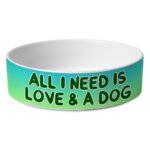 All I Need is Love and a Dog Pet Bowl - Cute Dog Bowl - Graphic Pet Food Bowl
