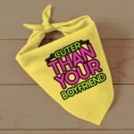 Cuter Than Your Boyfriend Pet Bandana - Funny Dog Bandana - Colorful Pet Scarf - Image 3