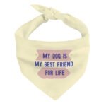 My Dog Is My Best Friend Pet Bandana - Cute Dog Bandana - Art Pet Scarf